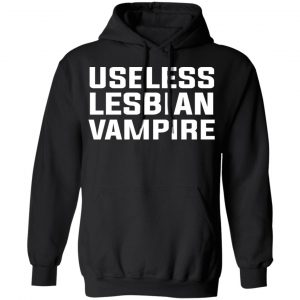 Useless Lesbian Vampire Shirt, Hoodie, Tank 22