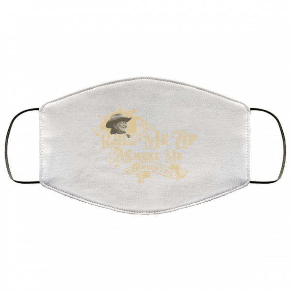 Roll Me Up Smoke Me When I Die Willie Nelson Face Mask 3