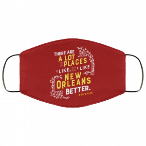 There Are A Lot Of Places I Like But I Like New Orleans Better Bob Dylan Face Mask 31