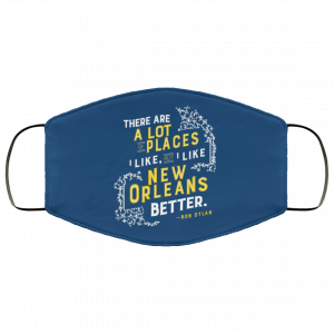 There Are A Lot Of Places I Like But I Like New Orleans Better Bob Dylan Face Mask 45