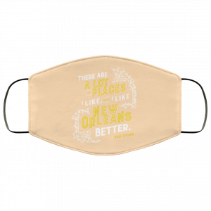There Are A Lot Of Places I Like But I Like New Orleans Better Bob Dylan Face Mask 50