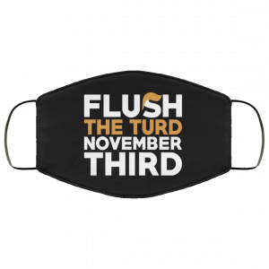 Flush The Turd November Third Anti-Trump Face Mask 29