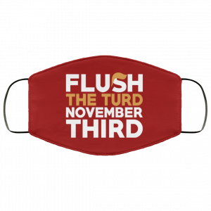 Flush The Turd November Third Anti-Trump Face Mask 31