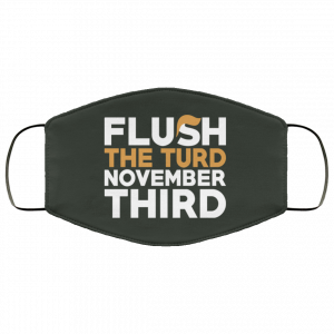 Flush The Turd November Third Anti-Trump Face Mask 34