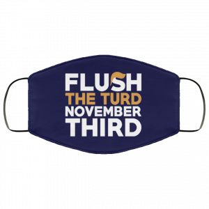 Flush The Turd November Third Anti-Trump Face Mask 39