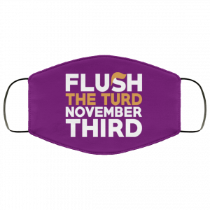 Flush The Turd November Third Anti-Trump Face Mask 43
