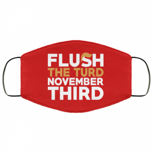 Flush The Turd November Third Anti-Trump Face Mask 44