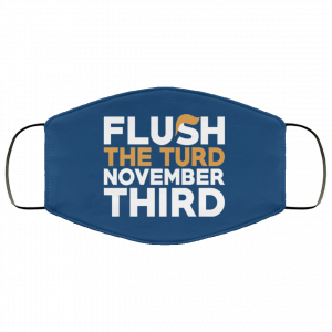 Flush The Turd November Third Anti-Trump Face Mask 45