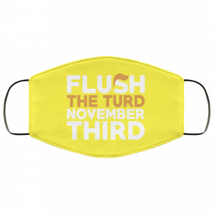 Flush The Turd November Third Anti-Trump Face Mask 51