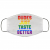 Dudes Just Taste Better LGBT Face Mask 1