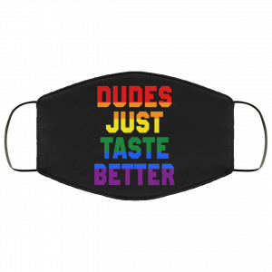 Dudes Just Taste Better LGBT Face Mask 29