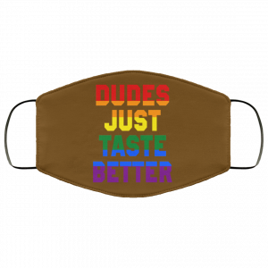 Dudes Just Taste Better LGBT Face Mask 30