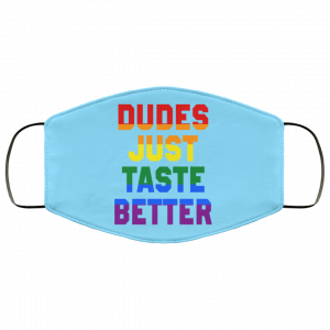 Dudes Just Taste Better LGBT Face Mask 33