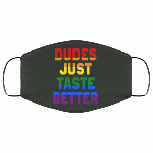 Dudes Just Taste Better LGBT Face Mask 34