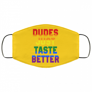 Dudes Just Taste Better LGBT Face Mask 35