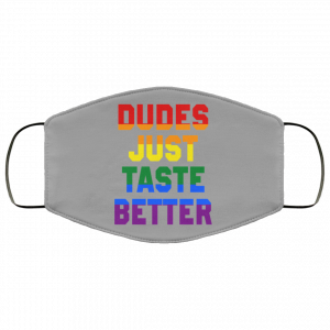 Dudes Just Taste Better LGBT Face Mask 36