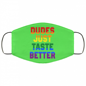 Dudes Just Taste Better LGBT Face Mask 37
