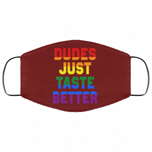 Dudes Just Taste Better LGBT Face Mask 38
