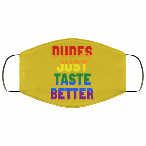 Dudes Just Taste Better LGBT Face Mask 40