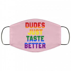 Dudes Just Taste Better LGBT Face Mask 42