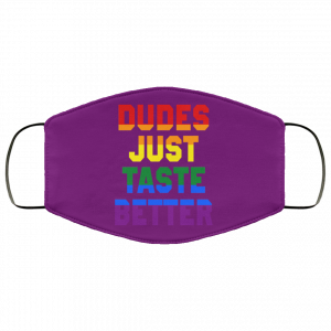 Dudes Just Taste Better LGBT Face Mask 43