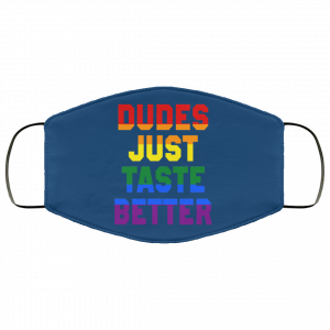 Dudes Just Taste Better LGBT Face Mask 45