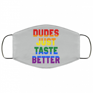 Dudes Just Taste Better LGBT Face Mask 46
