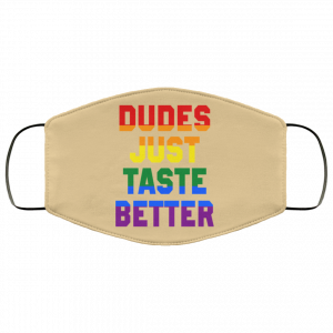 Dudes Just Taste Better LGBT Face Mask 47