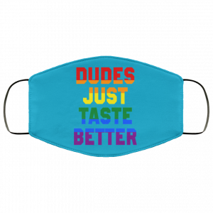 Dudes Just Taste Better LGBT Face Mask 49