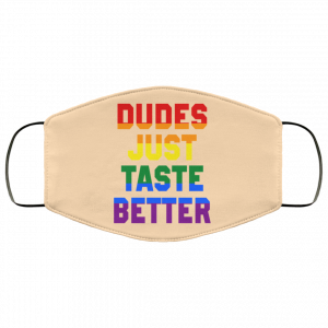 Dudes Just Taste Better LGBT Face Mask 50