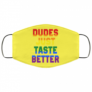 Dudes Just Taste Better LGBT Face Mask 51