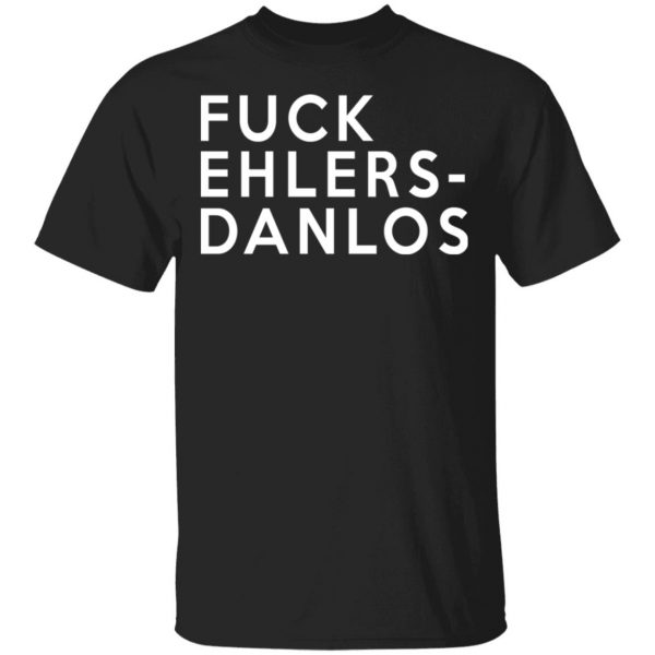 Fuck Ehlers- Danlos Shirt, Hoodie, Tank 3