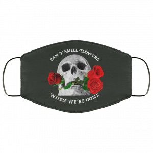 Can't Smell Flowers When We're Gone Scentless Flowers Face Mask 34