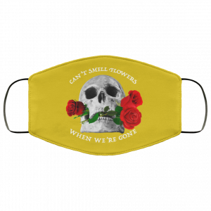 Can't Smell Flowers When We're Gone Scentless Flowers Face Mask 40