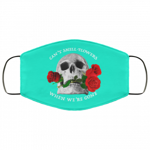 Can't Smell Flowers When We're Gone Scentless Flowers Face Mask 48