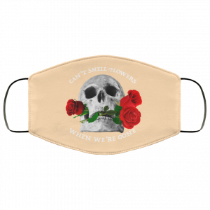 Can't Smell Flowers When We're Gone Scentless Flowers Face Mask 50