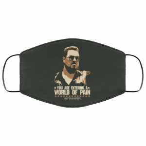 The Big Lebowski You Are Entering A World Of Pain Face Mask 34