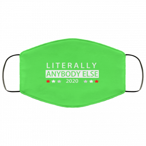 Literally Anybody Else 2020 President Face Mask 31