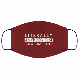 Literally Anybody Else 2020 President Face Mask 32