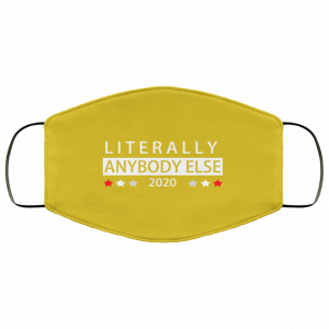 Literally Anybody Else 2020 President Face Mask 34
