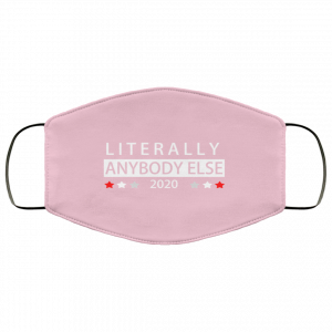 Literally Anybody Else 2020 President Face Mask 36
