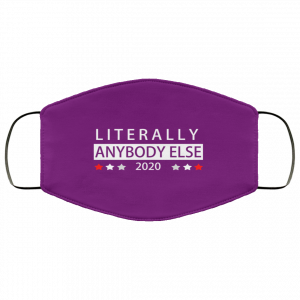 Literally Anybody Else 2020 President Face Mask 37