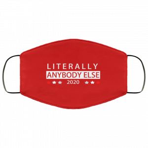 Literally Anybody Else 2020 President Face Mask 38