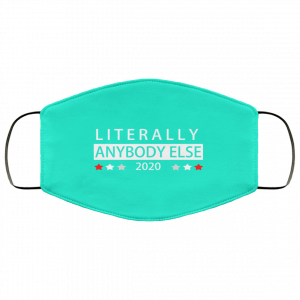 Literally Anybody Else 2020 President Face Mask 42