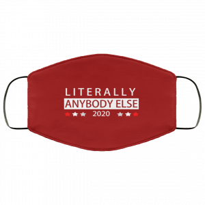 Literally Anybody Else 2020 President Face Mask 50