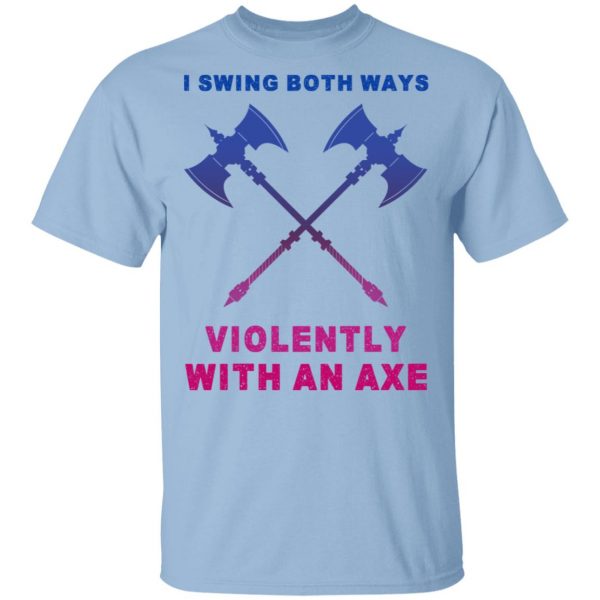 I Swing Both Ways Violently With An Axe Shirt, Hoodie, Tank 3