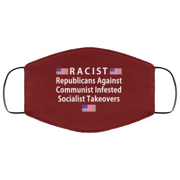 RACIST Republicans Against Communist Infested Socialist Takeovers Face Mask 7