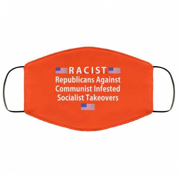RACIST Republicans Against Communist Infested Socialist Takeovers Face Mask 10