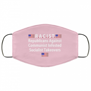 RACIST Republicans Against Communist Infested Socialist Takeovers Face Mask 35 RACIST Republicans Against Communist Infested Socialist Takeovers Face Mask 35