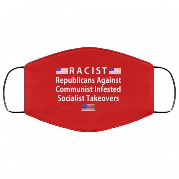 RACIST Republicans Against Communist Infested Socialist Takeovers Face Mask 13